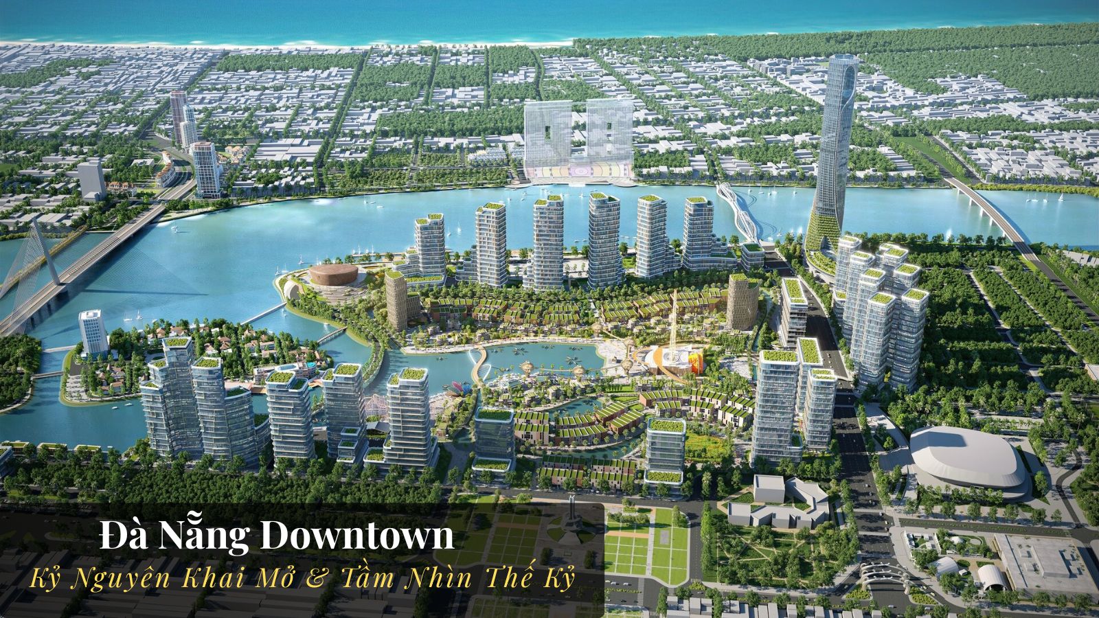 Đà Nẵng Downtown: Kỷ Nguyên Khai Mở & Tầm Nhìn Thế Kỷ